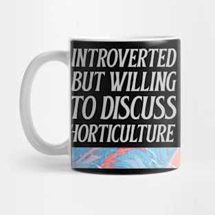 Introverted but willing to discuss horticulture Mug